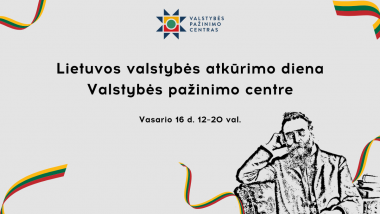 Lietuvos valstybės atkūrimo diena Valstybės pažinimo centre